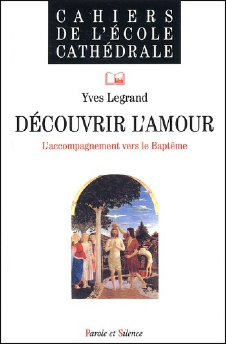 decouvrir l'amour - l'accompagnement vers le baptme -  Legrand yves - PAROLE SILENCE