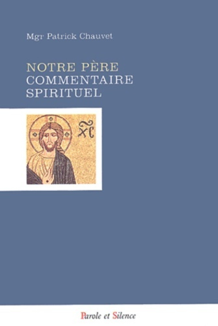 notre pere - commentaire spirituel -  Chauvet patrick - PAROLE SILENCE