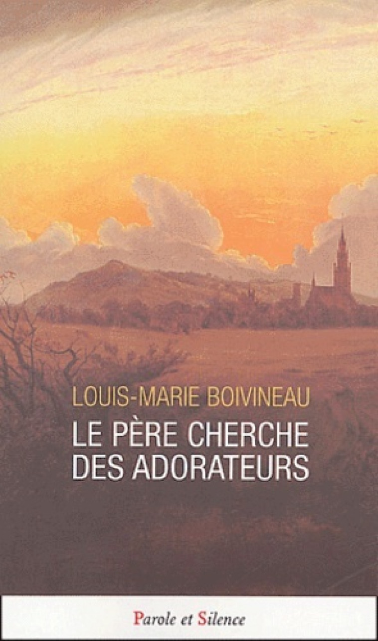 pere cherche des adorateurs -  Boivineau louis m. - PAROLE SILENCE