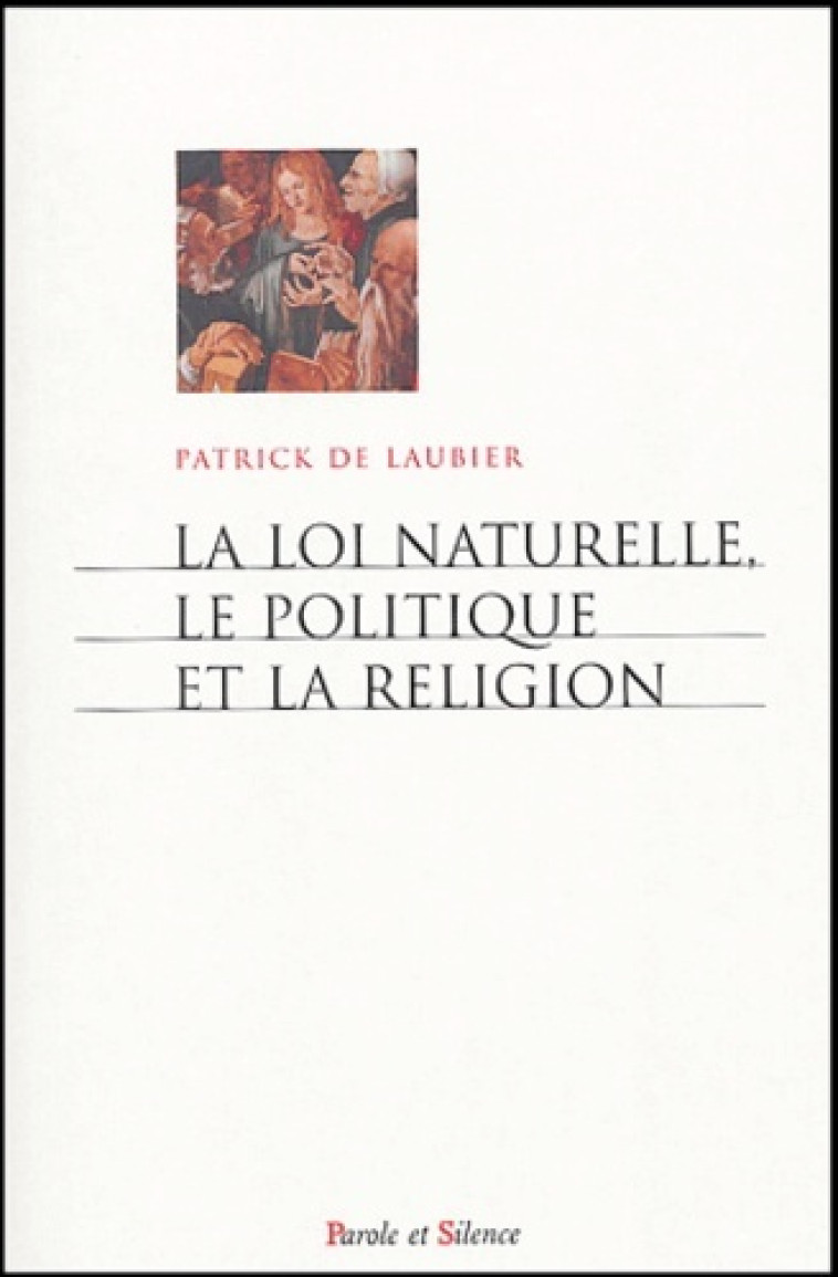 loi naturelle, le politique et la religion -  De laubier p - PAROLE SILENCE