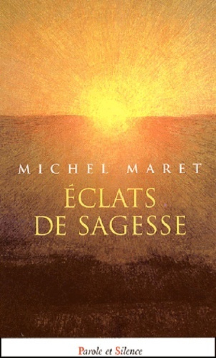 Eclats de sagesse - Michel Maret - PAROLE SILENCE