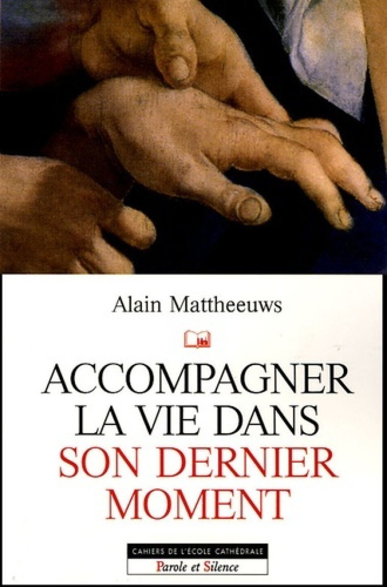 Accompagner la vie dans son dernier moment - Alain Mattheeuws - PAROLE SILENCE