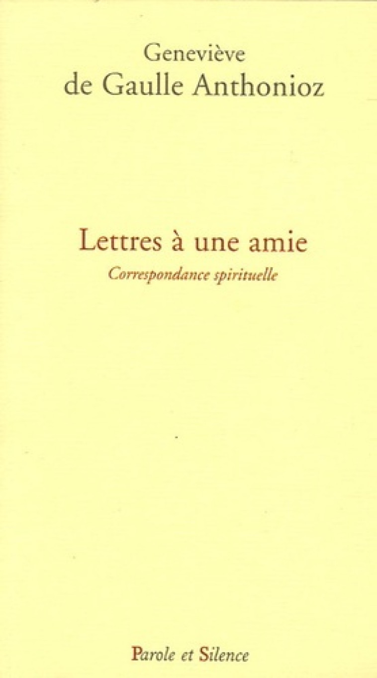 lettres a une amie, correspondance spirituelle -  De gaulle g - PAROLE SILENCE