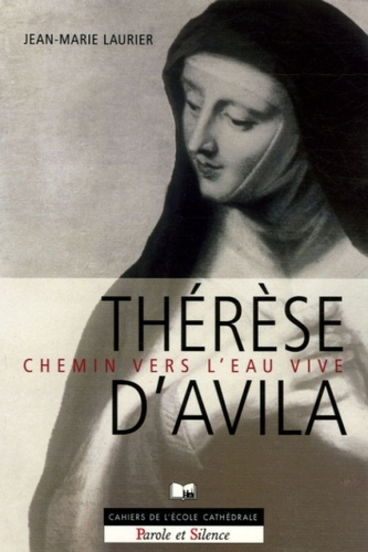 chemins vers l eau vive n70 - le secret de therese d avila -  Laurier jm - PAROLE SILENCE