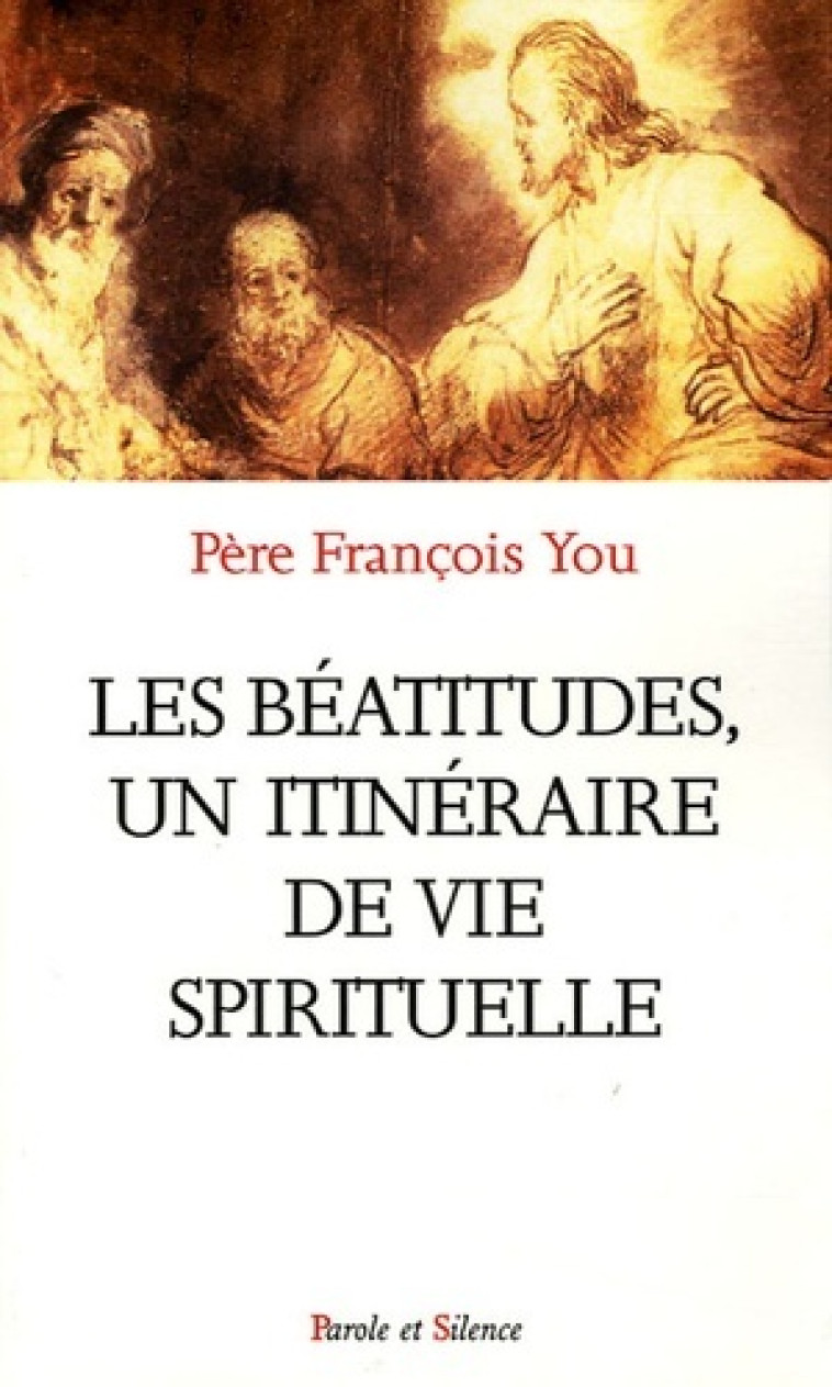 beatitudes un itineraire de vie spitiruelle -  You francois - PAROLE SILENCE