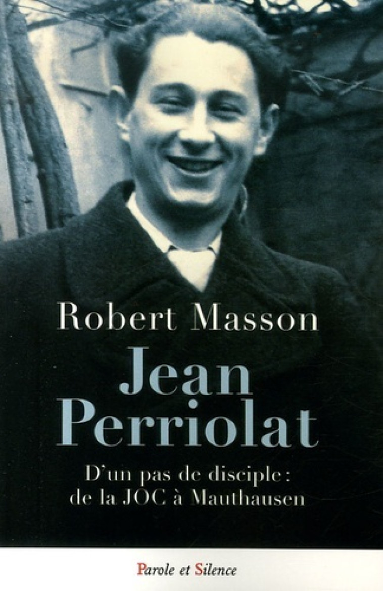 Jean periolat - d'un pas de disciple de la joc a mathausen - Robert Masson - PAROLE SILENCE