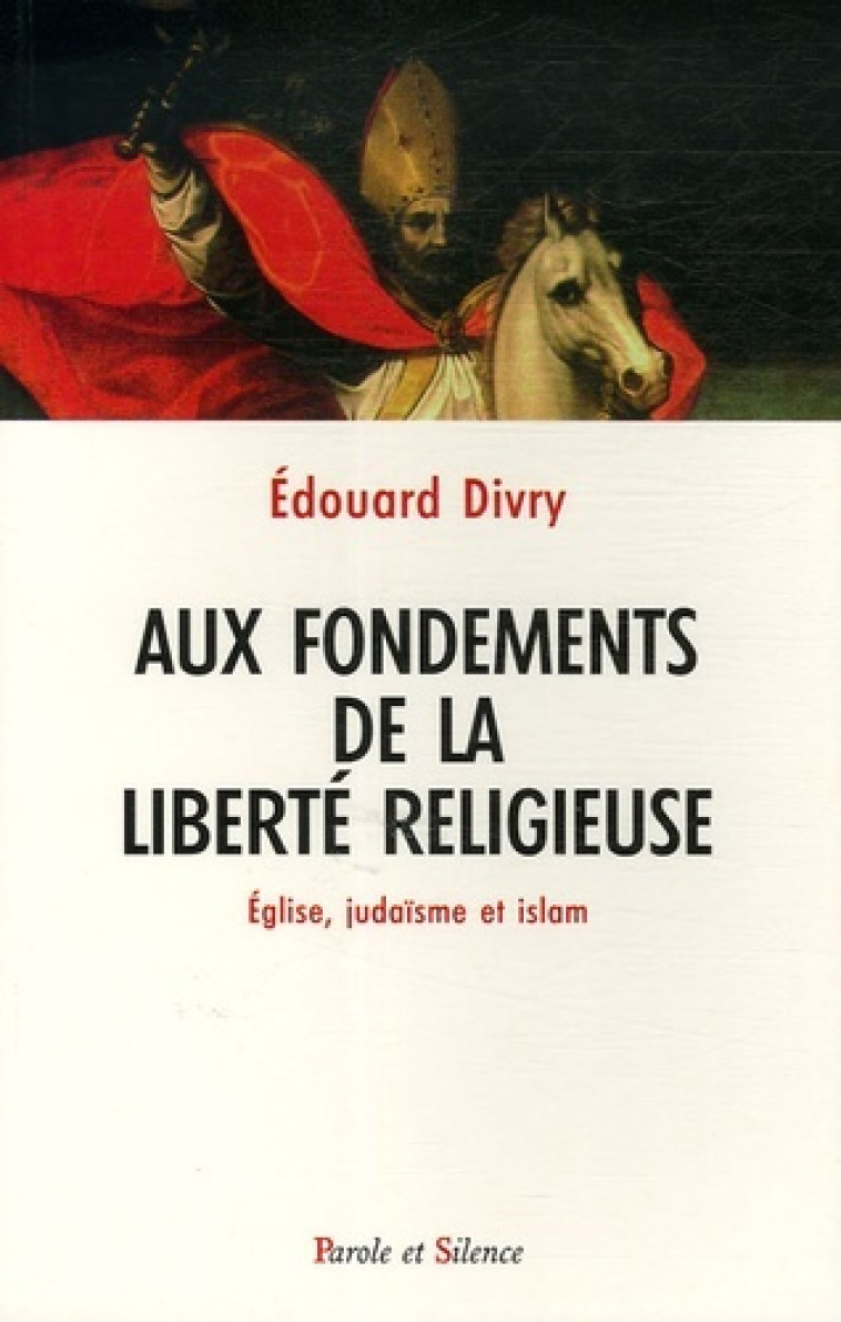 aux fondements de la liberte religieuse -  Divry e - PAROLE SILENCE