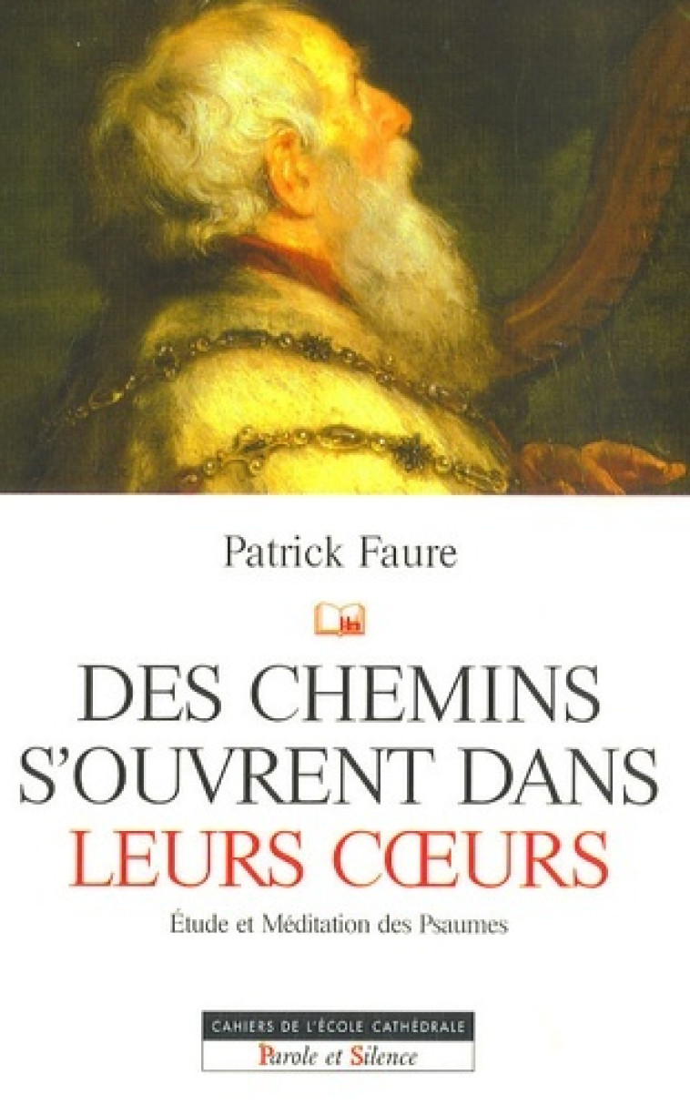 chemins s'ouvrent dans leur coeur - les psaumes (des) -  Faure patrick - PAROLE SILENCE