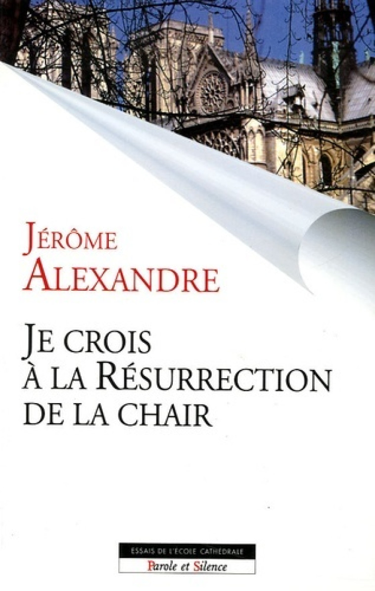 je crois en la resurrection de la chair -  Alexandre jerom - PAROLE SILENCE