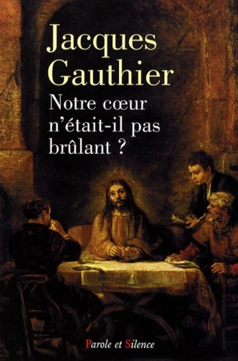 notre coeur n'etait-il pas brulant -  Gauthier jacques - PAROLE SILENCE