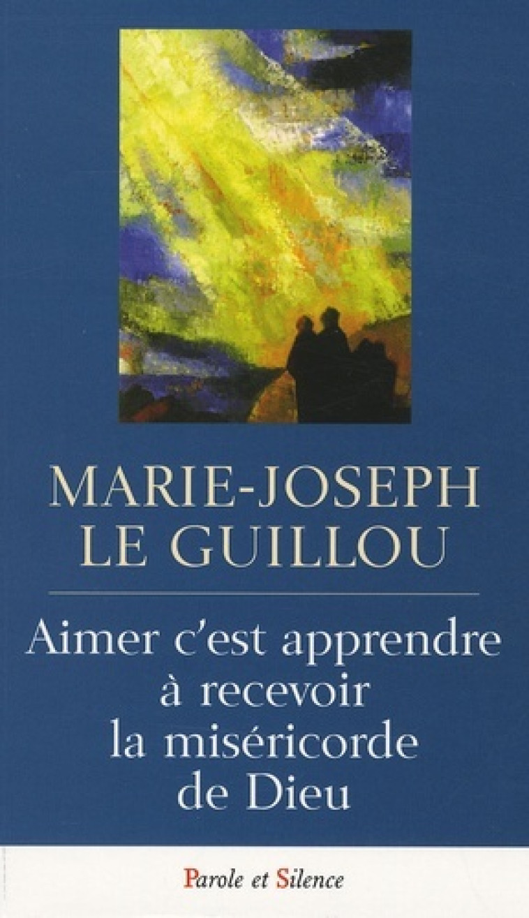 aimer c'est apprendre a accueillir la misericorde -  Le guillou mjr - PAROLE SILENCE