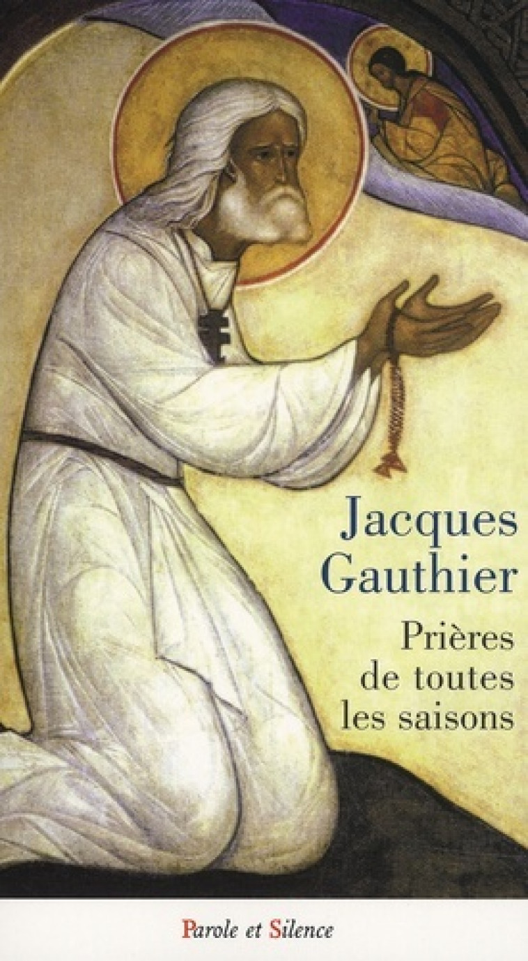 prieres de toutes les saisons -  Gauthier jacques - PAROLE SILENCE