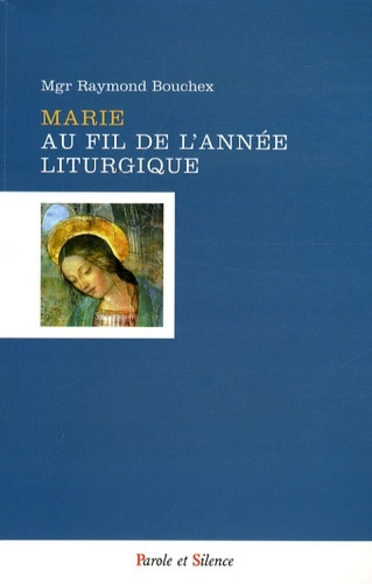 marie au fil de l annee liturgique -  Bouchex mgr - PAROLE SILENCE