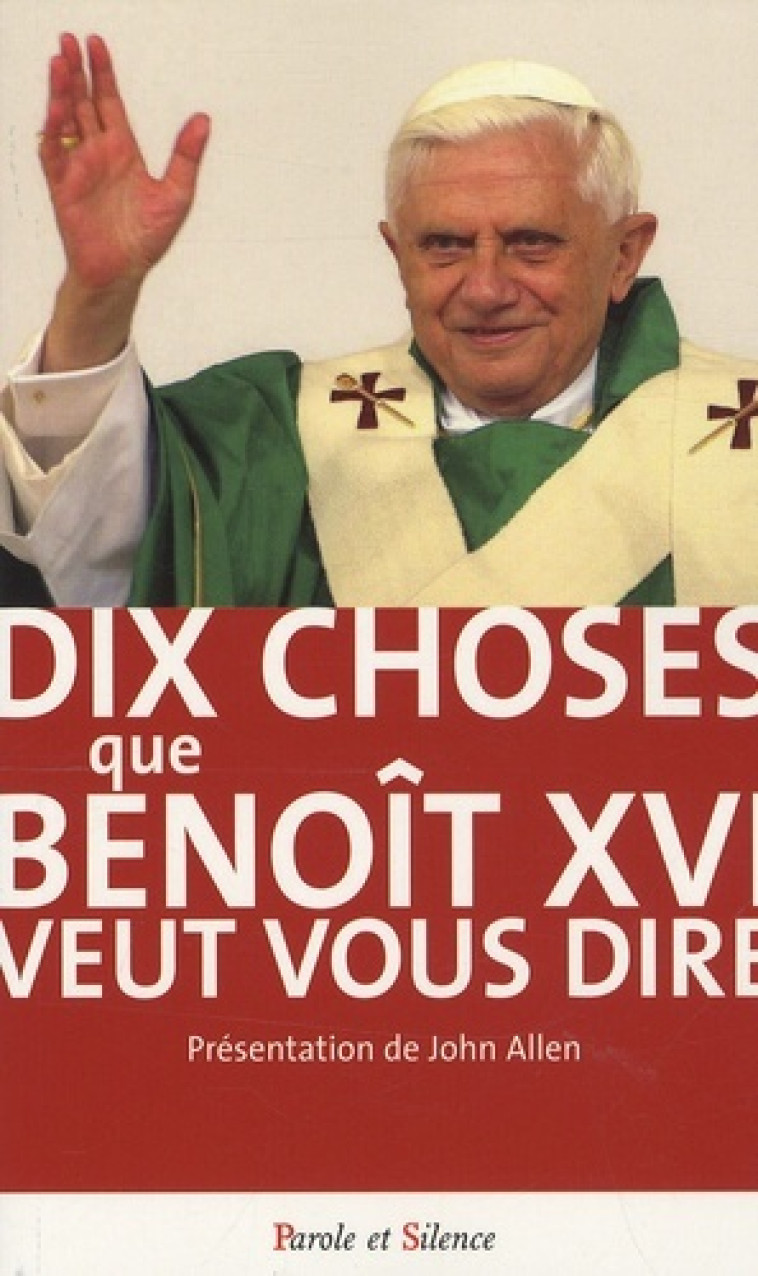 dix choses que benoit xvi veut vous dire -  Benoît XVI - PAROLE SILENCE