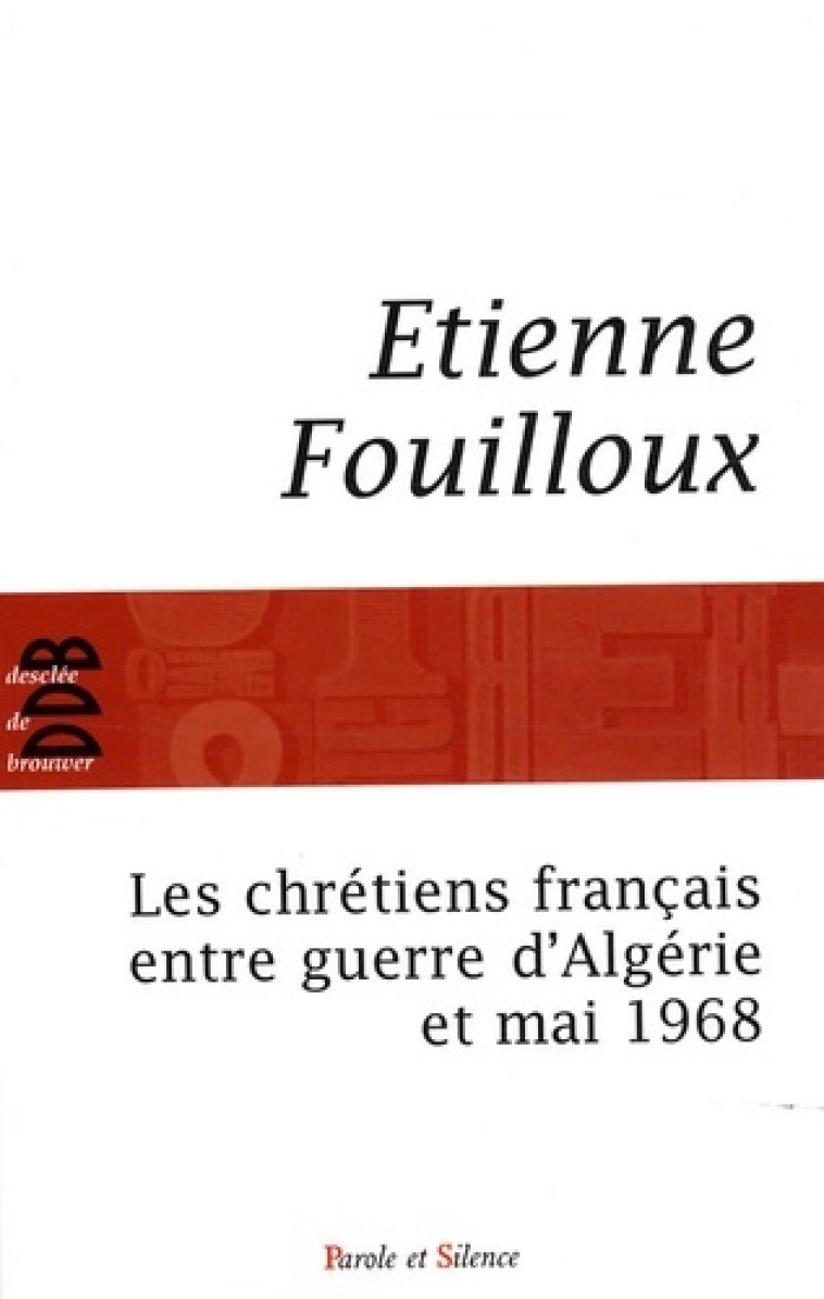 chretiens francais entre guerre d'algerie et mai 68 (les) -  Fouilloux e - PAROLE SILENCE