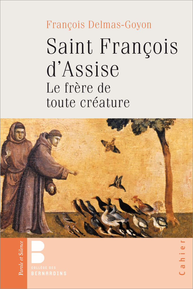 Saint francois d'assise le frere de toute creature - Francois Delmas-Goyon - PAROLE SILENCE