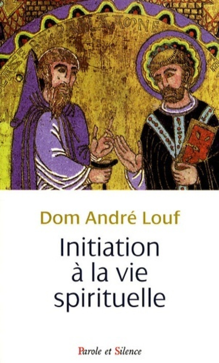 Initiation a la vie spirituelle - André Louf - PAROLE SILENCE