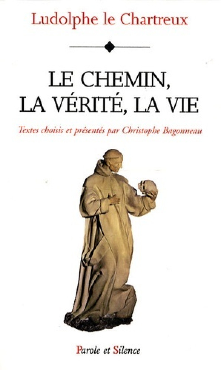 chemin, la verite, la vie - vie du christ (le) -  Le chartreux - PAROLE SILENCE