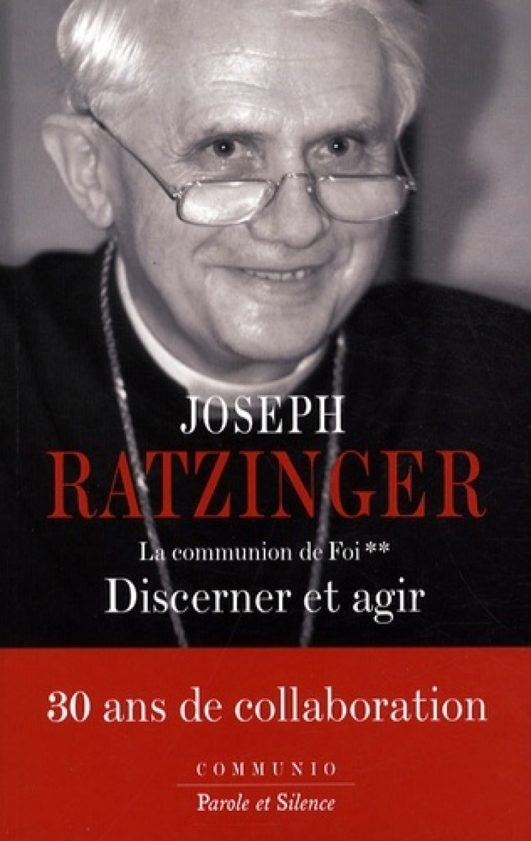 Discerner et agir - Joseph Ratzinger - Benoît XVI - PAROLE SILENCE