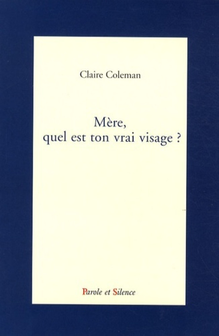 mere, quel est ton vrai visage -  Coleman claire - PAROLE SILENCE