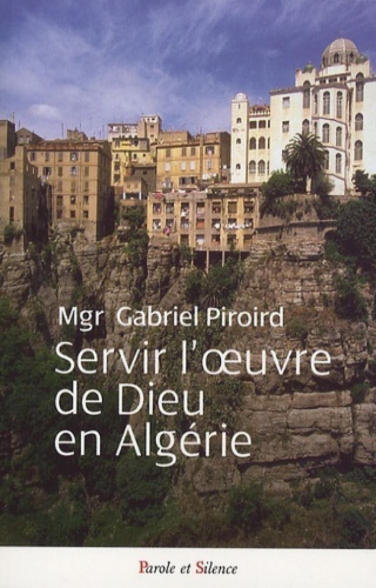 servir l'oeuvre de dieu en algerie -  Piroird mgr - PAROLE SILENCE