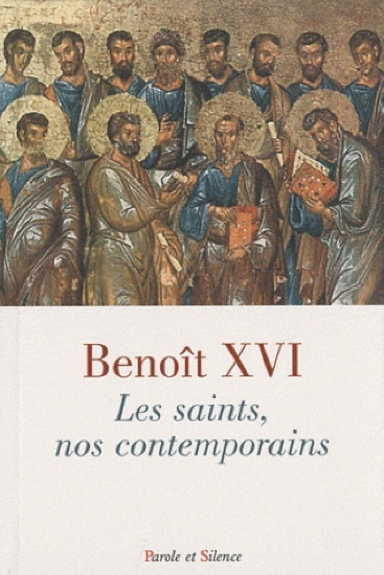 saints, nos contemporains (les) -  Benoît XVI - PAROLE SILENCE