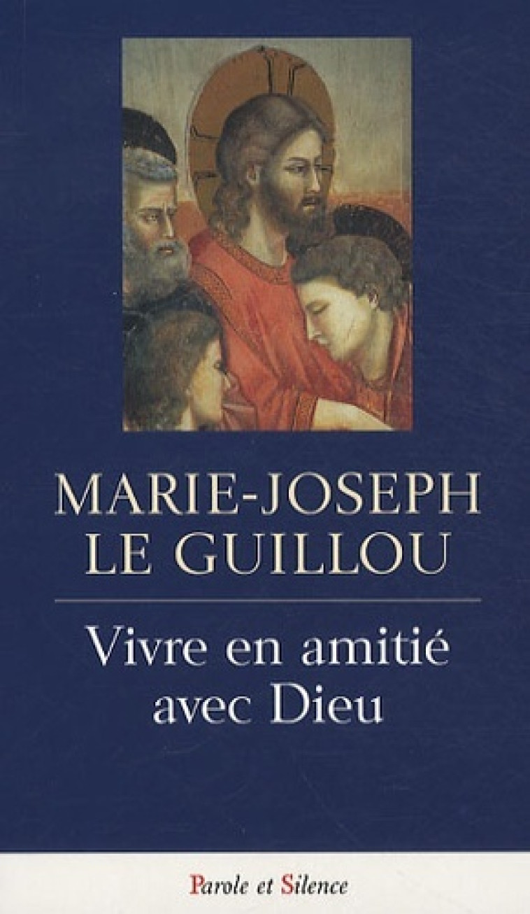 vivre en amitie avec dieu -  Le guillou j - PAROLE SILENCE