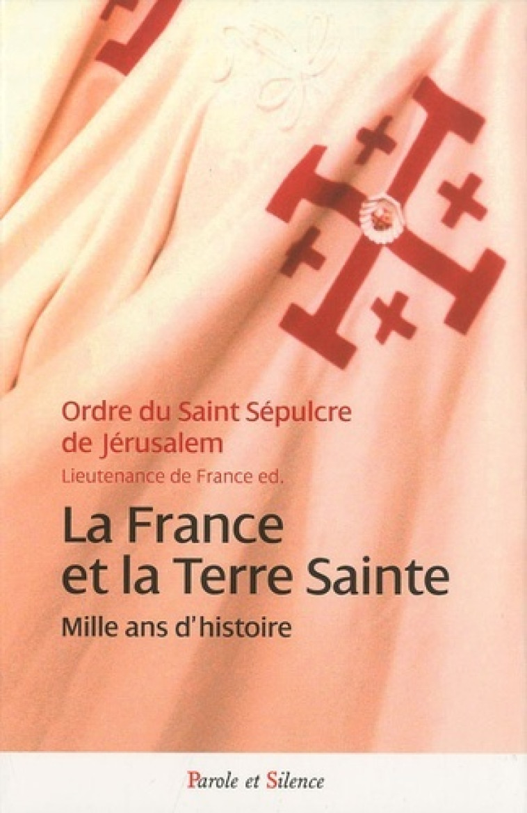 France et la terre sainte mille ans d'histoire -  Collectif - PAROLE SILENCE