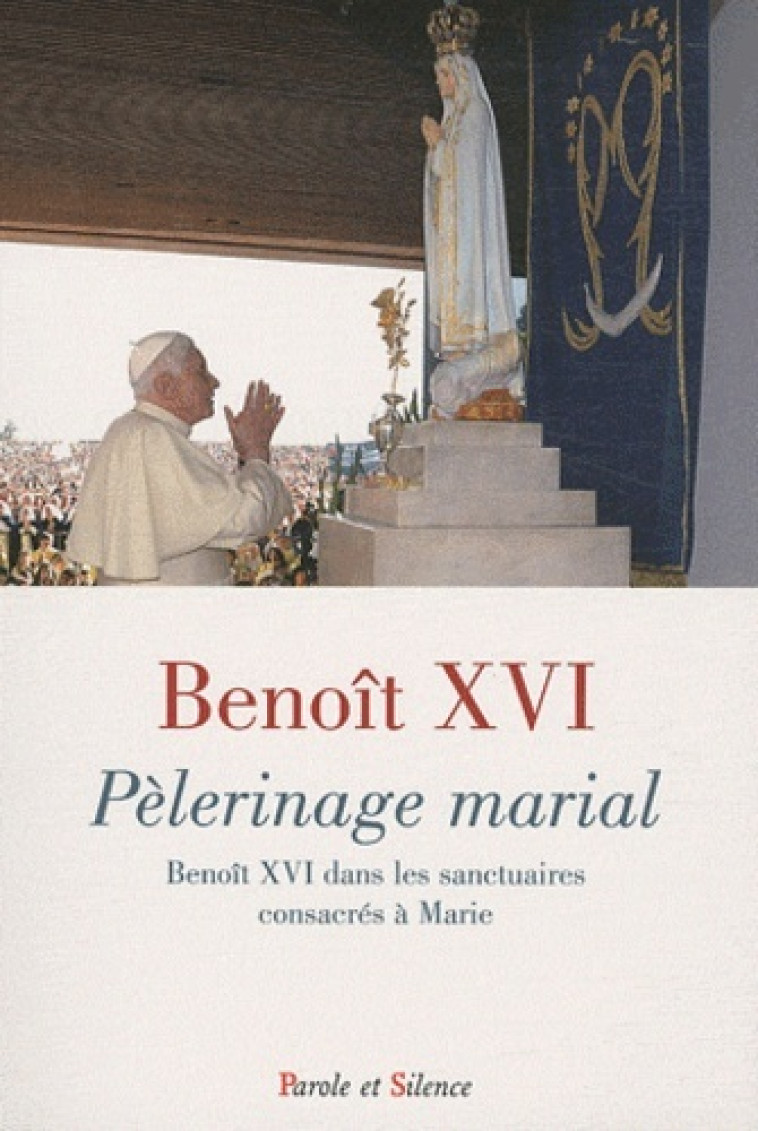 pelerinage marial -  Benoît XVI - PAROLE SILENCE