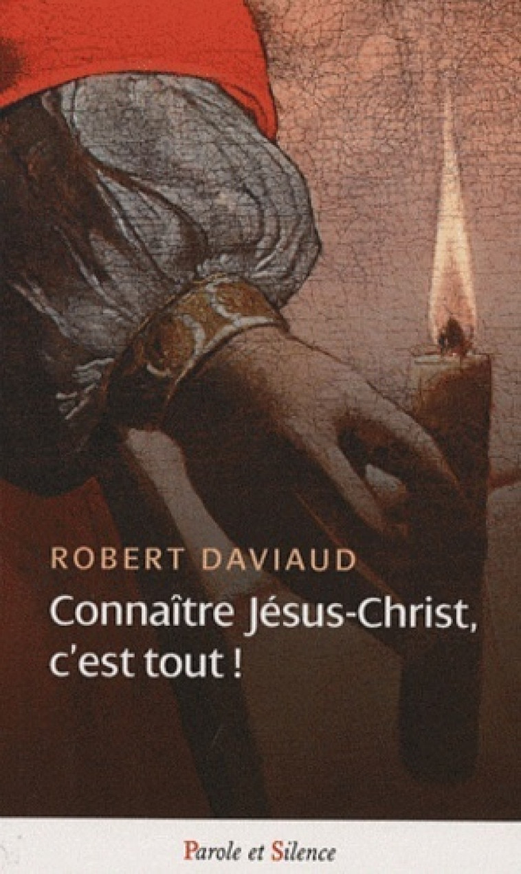 connaitre jesus christ c'est tout -  Daviaud robert - PAROLE SILENCE