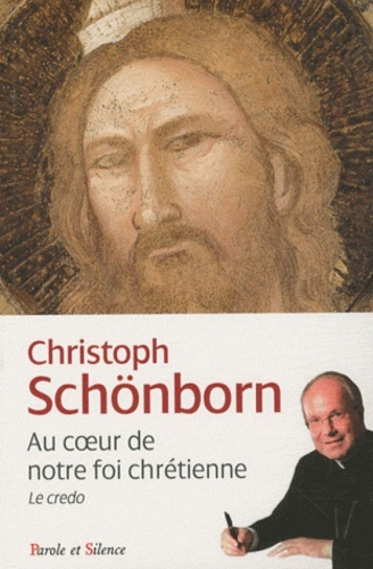 Au coeur de notre foi chretienne - Christoph Schönborn - PAROLE SILENCE