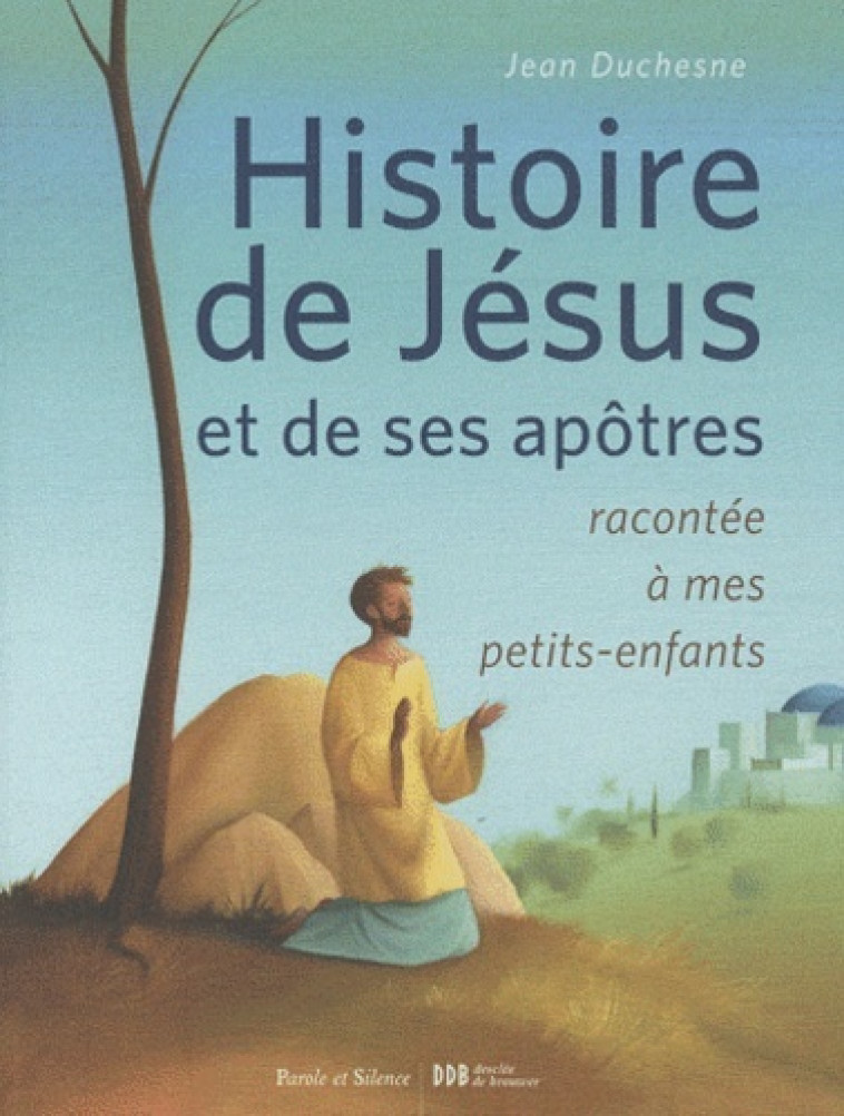 histoire de jesus et de ses apotres racontee a mes pts enf -  Duchesne jean - PAROLE SILENCE