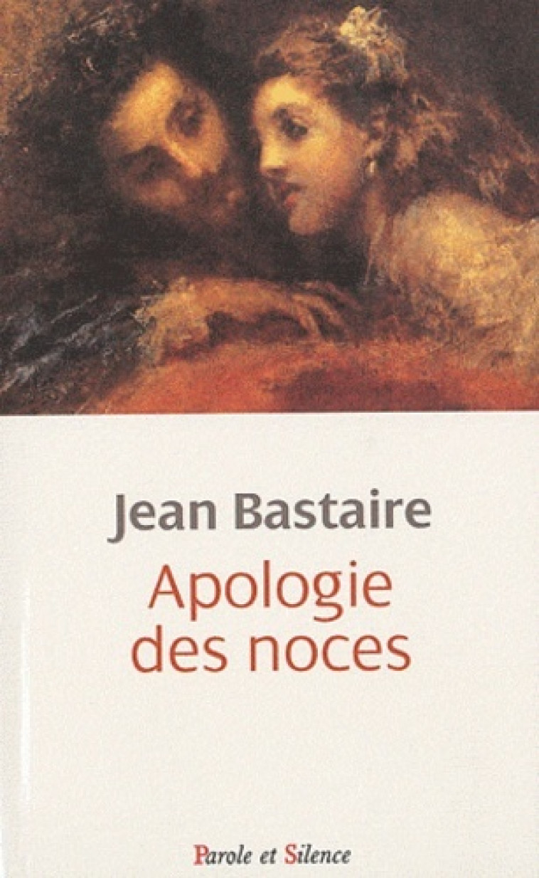 Apologie des noces - Jean Bastaire - PAROLE SILENCE