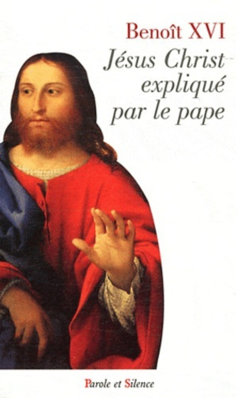 jesus christ explique par le pape -  Benoît XVI - PAROLE SILENCE