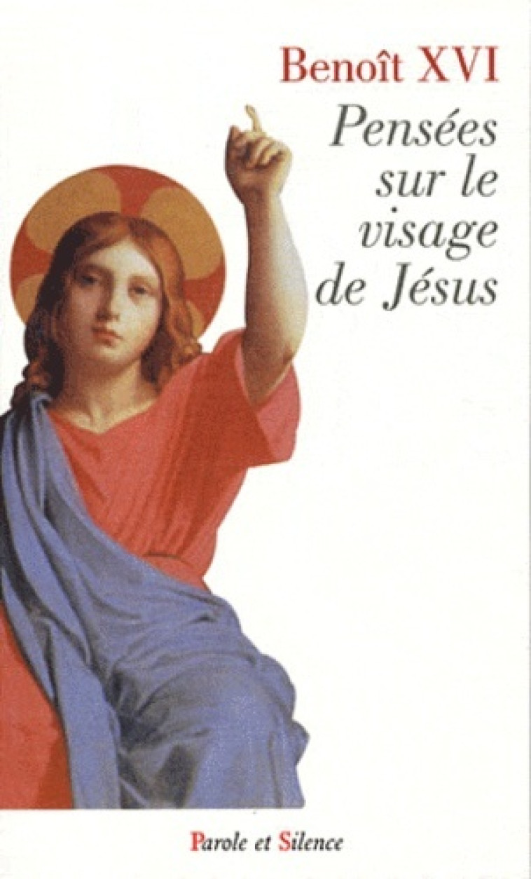 pensees sur le visage de jesus -  Benoît XVI - PAROLE SILENCE