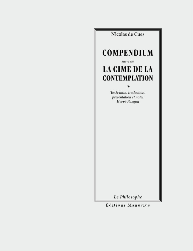 COMPENDIUM suivi de LA CIME DE LA CONTEMPLATION - Nicolas De Cues - MANUCIUS