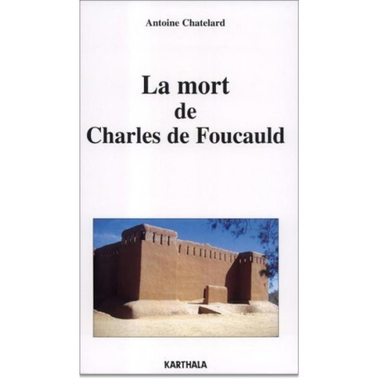 La mort de Charles de Foucauld - Antoine Chatelard - KARTHALA