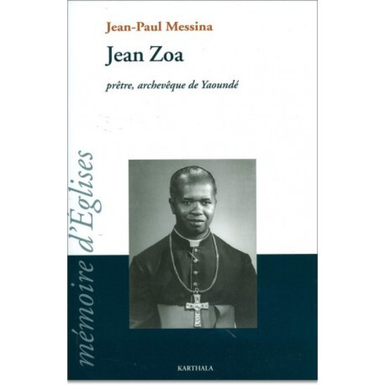 Jean Zoa, prêtre, archevêque de Yaoundé - 1922-1998 - Jean-Paul Messina - KARTHALA