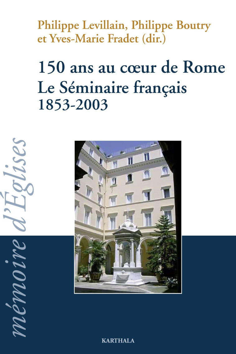 150 ans au coeur de Rome - le Séminaire français, 1853-2003 - Philippe Levillain - KARTHALA