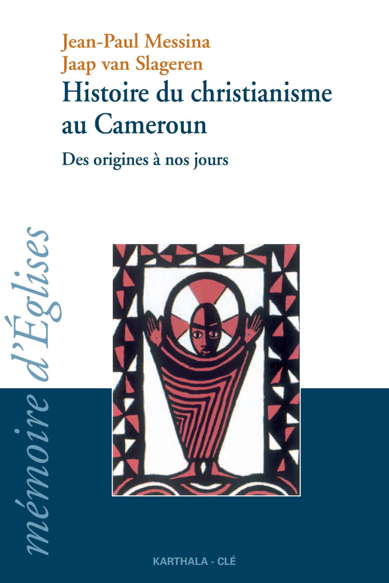 Histoire du christianisme au Cameroun - des origines à nos jours - Jean-Paul Messina - KARTHALA