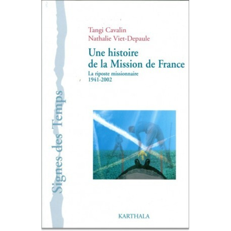 Une histoire de la Mission de France - la risposte missionnaire, 1941-2002 - Tangi Cavalin - KARTHALA