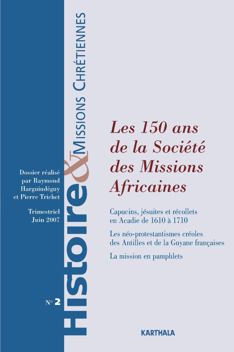 HISTOIRE ET MISSIONS CHRETIENNES N-002, LES 150 ANS DE LA SOCIETE DES MISSIONS AFRICAINES -  HARGUINDEGUY RAYMOND - KARTHALA