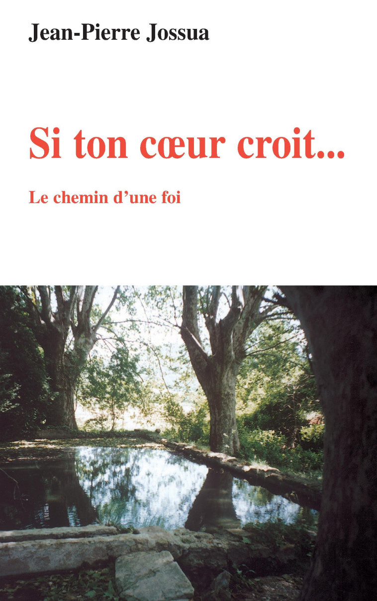 Si ton coeur croit - le chemin d'une foi - Jean-Pierre Jossua - KARTHALA