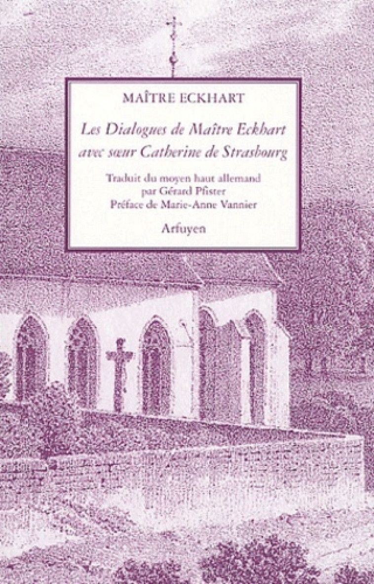 Les Dialogues d Maître Eckhart avec soeur Catherine de Strasbourg - ECKHART MAITRE - ARFUYEN