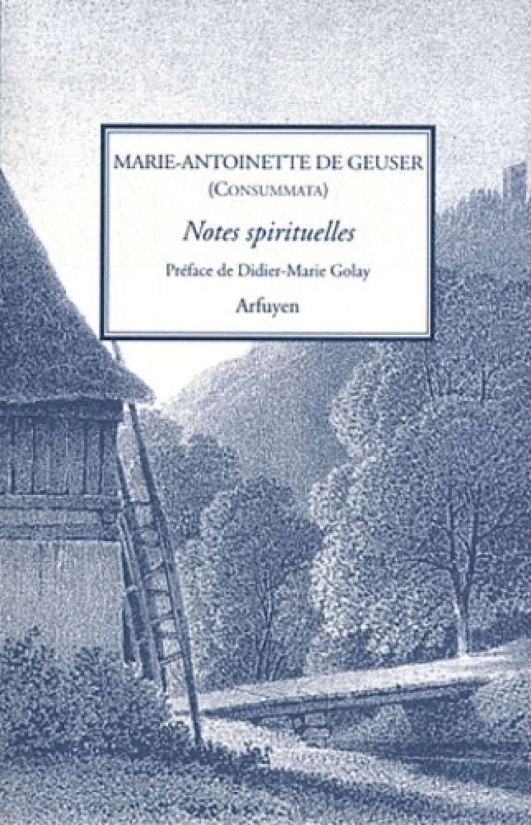 Notes spirituelles - Marie-Antoinette de GEUSER, dite CONSUMMATA - ARFUYEN