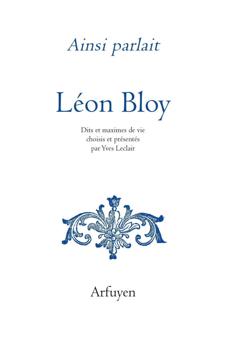 Ainsi parlait Léon Bloy - Léon Bloy - ARFUYEN