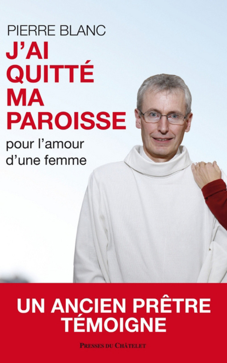 J'ai quitté ma paroisse pour l'amour d'une femme - Pierre Blanc - PRESSES CHATELE