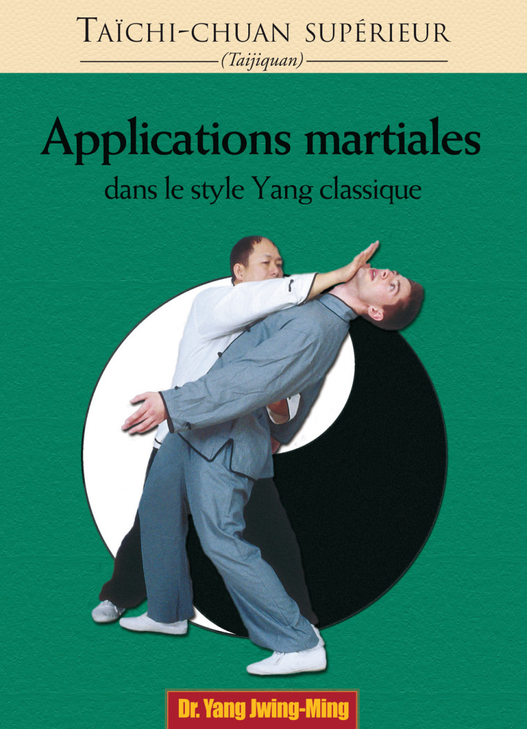 Taichi-chuan supérieur  : Applications martiales dans le style yang classique - Yang Jwing-Ming (Dr) - BUDO