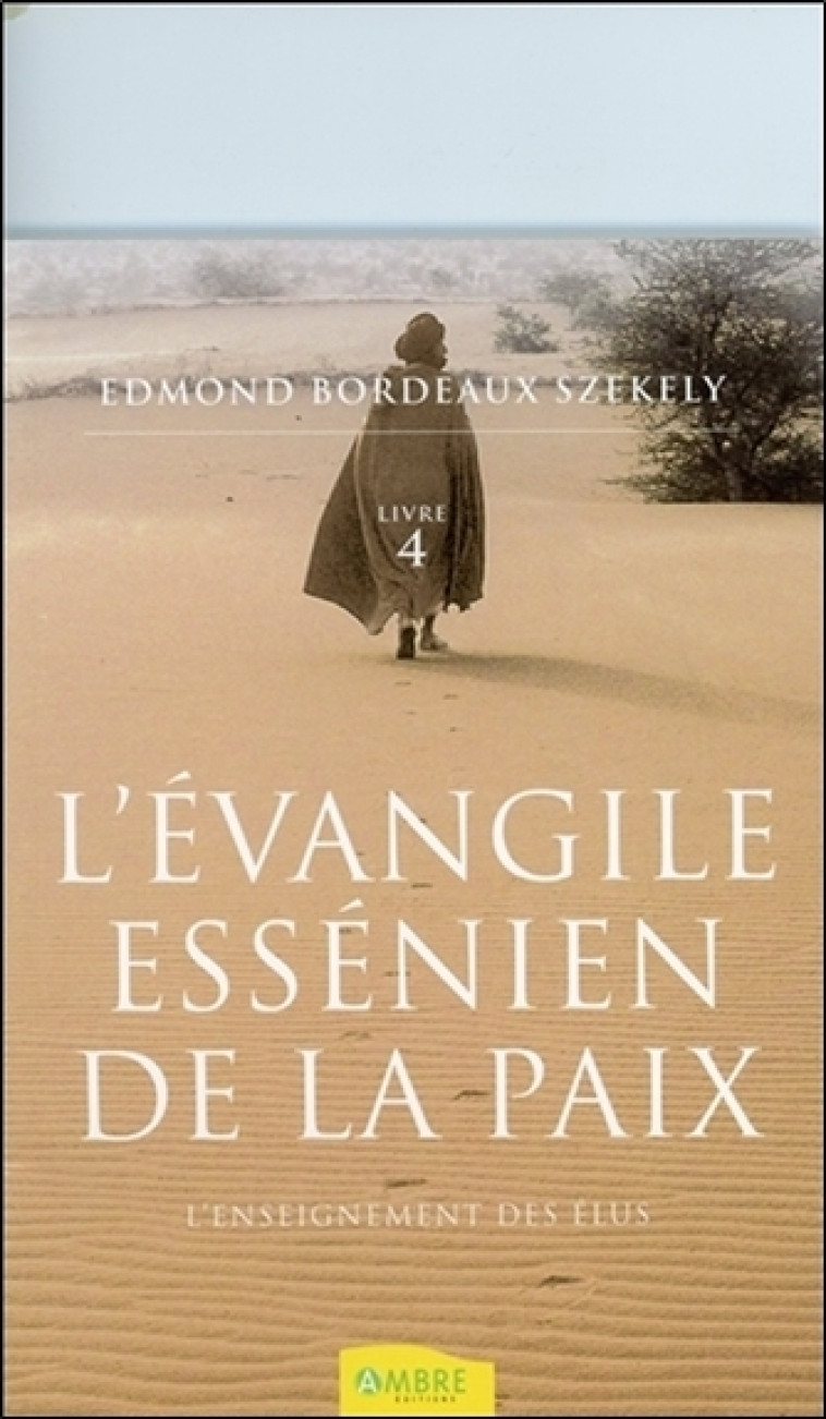 L'évangile essénien de la paix T4 - L'enseignement des Elus - Edmond Bordeaux Székely - AMBRE