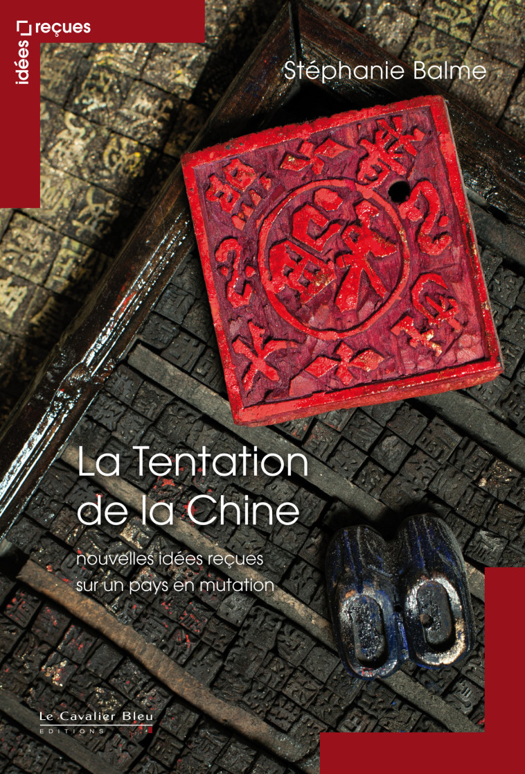 La Tentation de la chine - nouvelles idees recues - Stéphanie BALME - CAVALIER BLEU